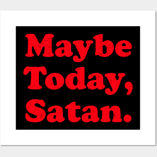 Maybe Today Satan Posters and Art